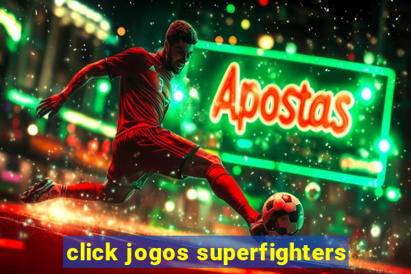 click jogos superfighters